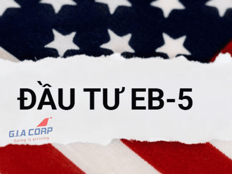 Định Cư Mỹ EB5 2026 – Điều Kiện, Chi Phí & Lộ Trình A–Z | G.I.A CORP